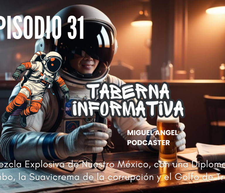 Taberna Informativa | Una Mezcla Explosiva de Nuestro México, con una Diplomacia de Rambo, la Suavicrema de la corrupción y el Golfo de Trump