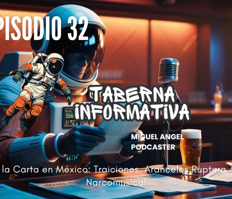 Taberna Informativa | Política a la Carta en México: Traiciones, Aranceles, Ruptura Amorosa y Narcomusical
