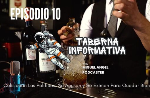 Taberna Informativa | Colisionan Los Políticos: Se Acusan y Se Eximen Para Quedar Bien