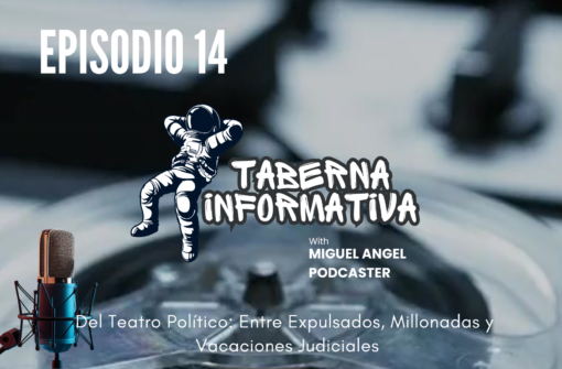 Taberna Informativa | Del Teatro Político: Entre Expulsados, Millonadas y Vacaciones Judiciales
