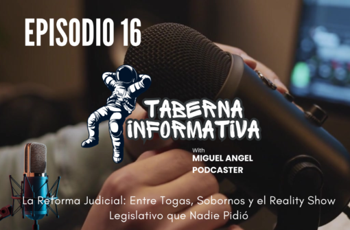 TABERNA INFORMATIVA | La Reforma Judicial: Entre Togas, Sobornos y el Reality Show Legislativo que Nadie Pidió