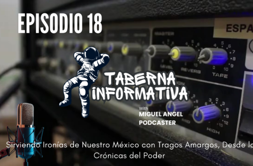 TABERNA INFORMATIVA | Sirviendo Ironías de Nuestro México con Tragos Amargos, Desde la Crónicas del Poder
