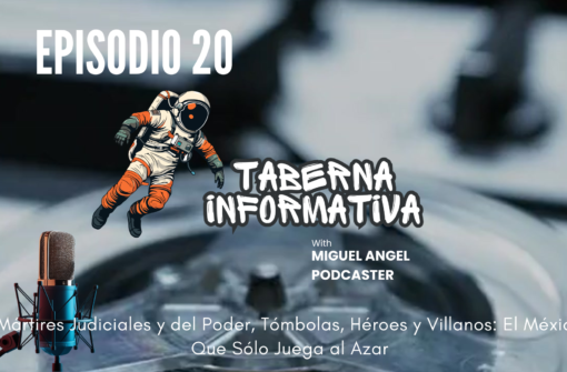 TABERNA INFORMATIVA | Mártires Judiciales y del Poder, Tómbolas, Héroes y Villanos: El México Que Solo Juega al Azar