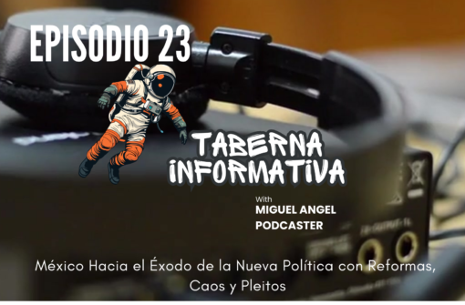 TABERNA INFORMATIVA | México Hacia el Éxodo de la Nueva Política con Reformas, Caos y Pleitos