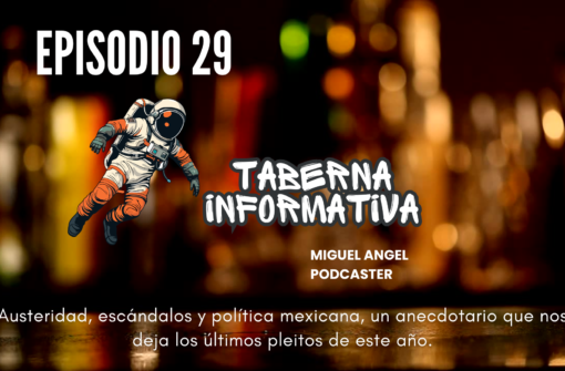 Taberna Informativa | Austeridad, escándalos y política mexicana, un anecdotario que nos deja los últimos pleitos de este año.