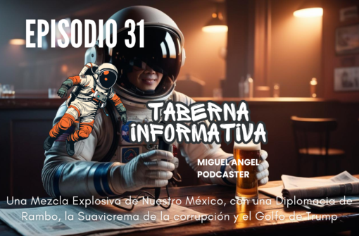 Taberna Informativa | Una Mezcla Explosiva de Nuestro México, con una Diplomacia de Rambo, la Suavicrema de la corrupción y el Golfo de Trump