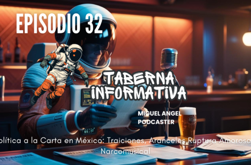 Taberna Informativa | Política a la Carta en México: Traiciones, Aranceles, Ruptura Amorosa y Narcomusical